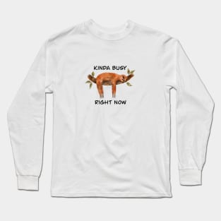 Kinda busy right now sleeping sloth Long Sleeve T-Shirt